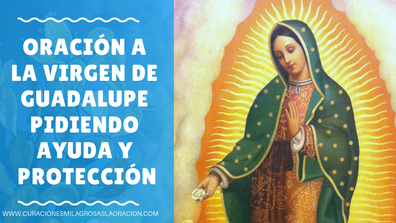 Oración a la Virgen de Guadalupe Pidiendo Ayuda y Protección