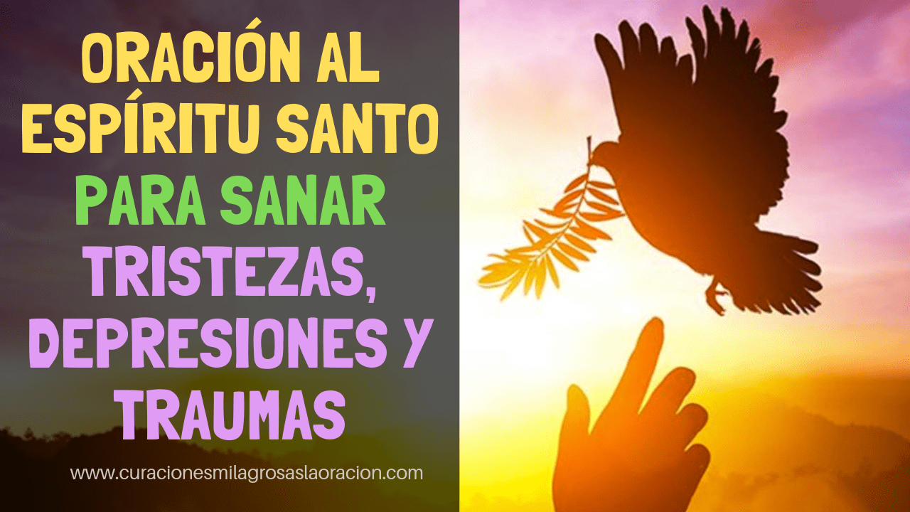 Oración al espíritu Santo pidiendo nos sane tristezas, depresiones y Traumas