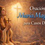 Oración a María Magdalena para Casos Difíciles, Conversión y Amor Verdadero