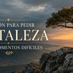 Oración para Pedir Fortaleza en los Momentos Difíciles